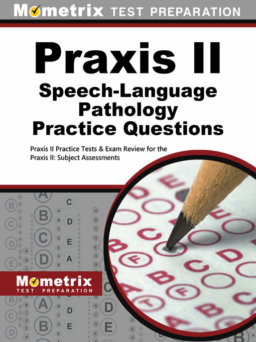Title details for Praxis II Speech-Language Pathology Practice Questions by Praxis II Exam Secrets Test Prep Staff - Available